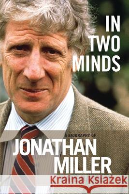 In Two Minds: A Biography of Jonathan Miller Kate Bassett (Author) 9781849434515 Bloomsbury Publishing PLC