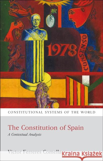 The Constitution of Spain: A Contextual Analysis Comella, Victor Ferreres 9781849460163 0