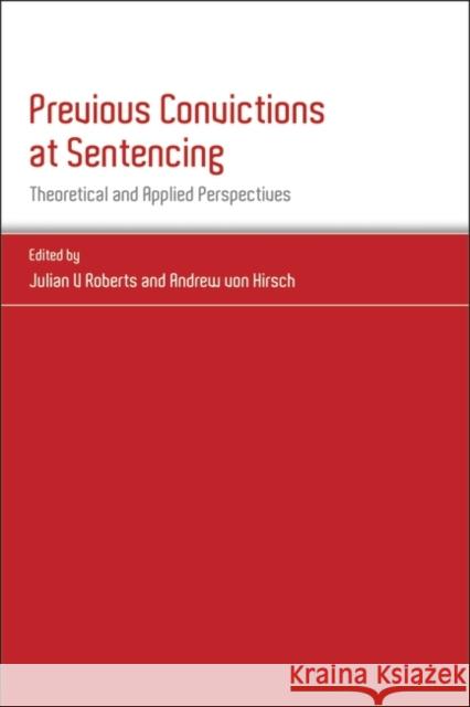 Previous Convictions at Sentencing: Theoretical and Applied Perspectives Roberts, Julian V. 9781849460422