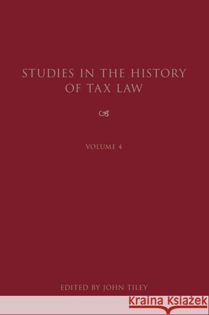 Studies in the History of Tax Law, Volume 4 Tiley, John 9781849460484