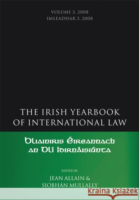 The Irish Yearbook of International Law, Volume 3, 2008 Professor Jean Allain, Siobhán Mullally (University of Galway, Ireland) 9781849460729 Bloomsbury Publishing PLC