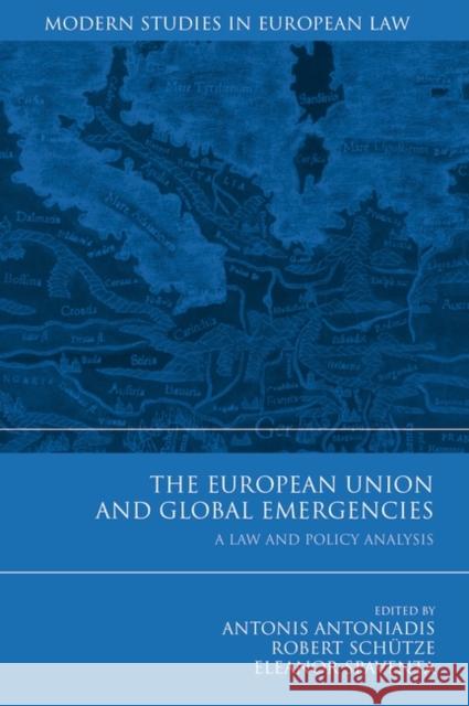 The European Union and Global Emergencies: A Law and Policy Analysis Antoniadis, Antonis 9781849460828 Hart Publishing (UK)