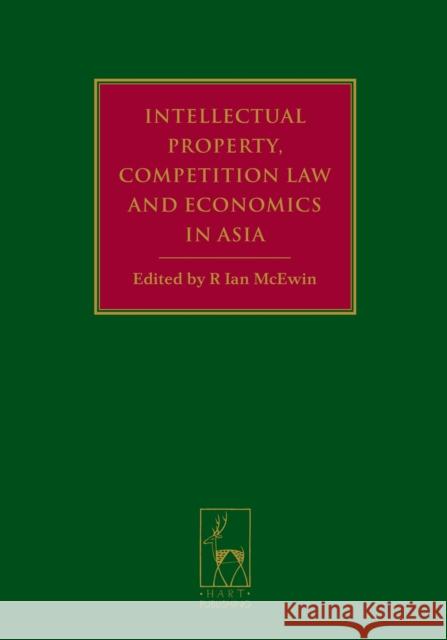 Intellectual Property, Competition Law and Economics in Asia  9781849460873 Hart Publishing (UK)