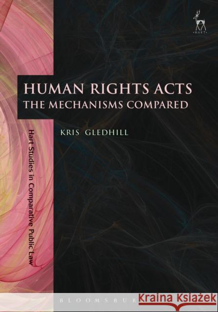 Human Rights Acts: The Mechanisms Compared Gledhill, Kris 9781849460965 Hart Publishing (UK)