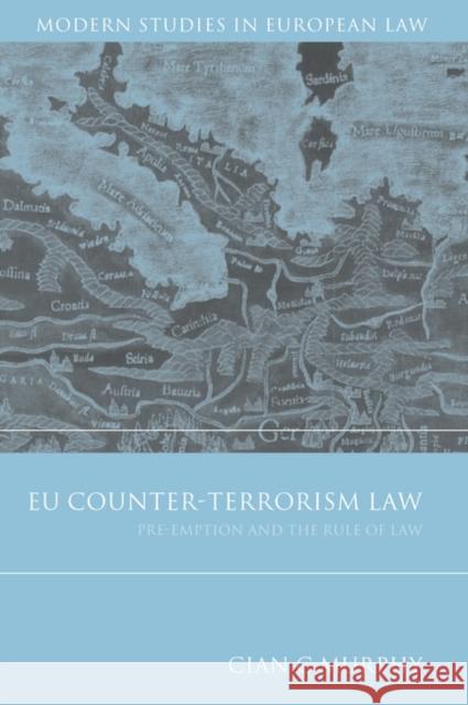 EU Counter-Terrorism Law : Pre-Emption and the Rule of Law Cian Murphy 9781849461351