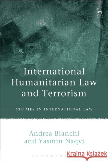 International Humanitarian Law and Terrorism Bianchi, Andrea|||Naqvi, Yasmin Q. 9781849461375