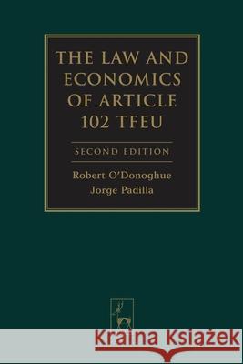 The Law and Economics of Article 102 TFEU Jorge Padilla (Compass Lexecon), Robert O'Donoghue KC (Brick Court Chambers) 9781849461399