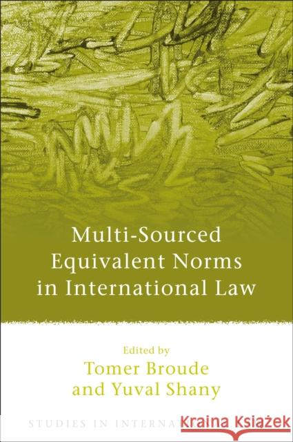 Multi-Sourced Equivalent Norms in International Law  9781849461450 Studies in International Law