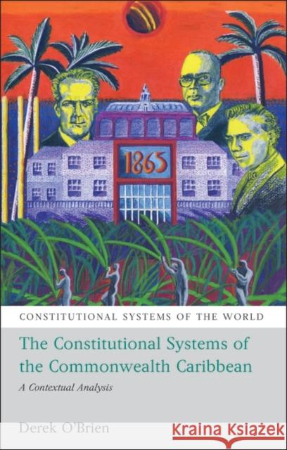 The Constitutional Systems of the Commonwealth Caribbean: A Contextual Analysis O'Brien, Derek 9781849461528 Hart Publishing