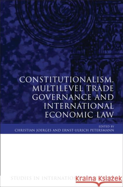 Constitutionalism, Multilevel Trade Governance and International Economic Law  9781849461658 Hart Publishing (UK)