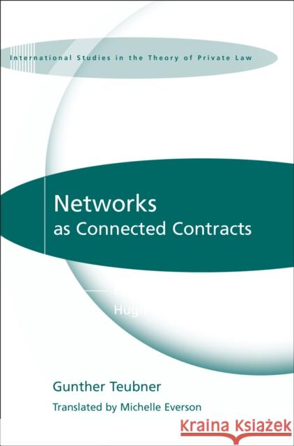 Networks as Connected Contracts: Edited with an Introduction by Hugh Collins Teubner, Gunther 9781849461740 International Studies in the Theory of Privat