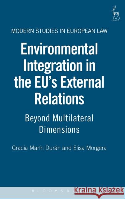 Environmental Integration in the Eu's External Relations: Beyond Multilateral Dimensions Durán, Gracia Marín 9781849461870 0