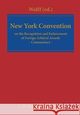 The New York Convention: Convention on the Recognition and Enforcement of Foreign Arbitral Awards of 10 June 1958 - Commentary Reinmar Wolff 9781849461962