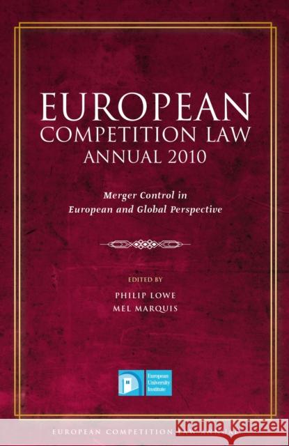 European Competition Law Annual 2010: Merger Control in European and Global Perspective Lowe, Philip 9781849462006 0