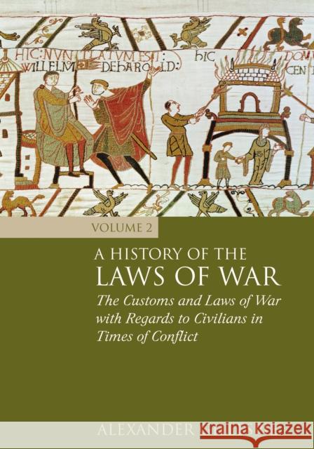 History of the Laws of War: Volume 2: The Customs and Laws of War with Regards to Civilians in Times of Conflict Gillespie, Alexander 9781849462051