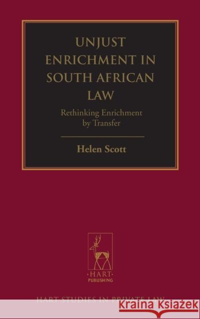 Unjust Enrichment in South African Law: Rethinking Enrichment by Transfer Scott, Helen 9781849462235 0