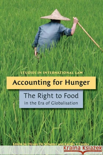 Accounting for Hunger: The Right to Food in the Era of Globalisation Schutter, Olivier de 9781849462266