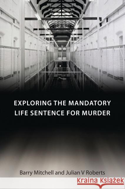 Exploring the Mandatory Life Sentence for Murder Barry Mitchell 9781849462280 0