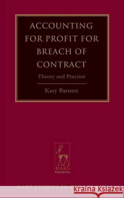 Accounting for Profit for Breach of Contract: Theory and Practice Barnett, Katy 9781849462518