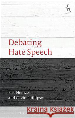 Debating Hate Speech Eric Heinze Gavin Phillipson 9781849462648