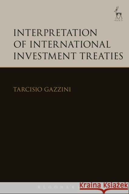 Interpretation of International Investment Treaties Tarcisio Gazzini 9781849462686 Hart Publishing