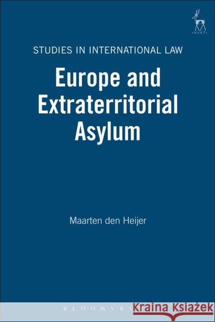 Europe and Extraterritorial Asylum Maarten Heijer 9781849462709 0