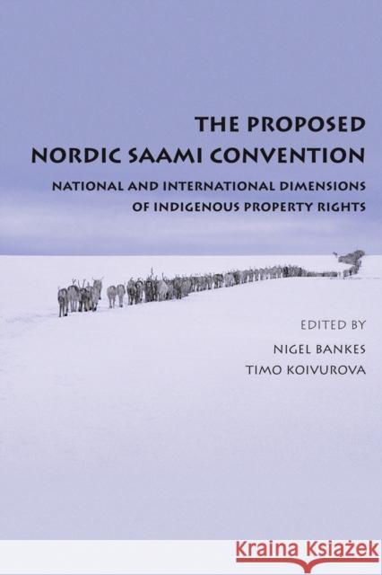 The Proposed Nordic Saami Convention : National and International Dimensions of Indigenous Property Rights Nigel Bankes 9781849462723 