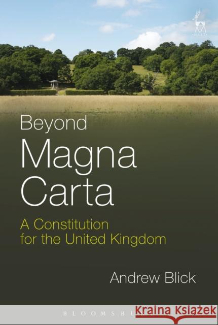 Beyond Magna Carta: A Constitution for the United Kingdom Andrew Blick 9781849463096