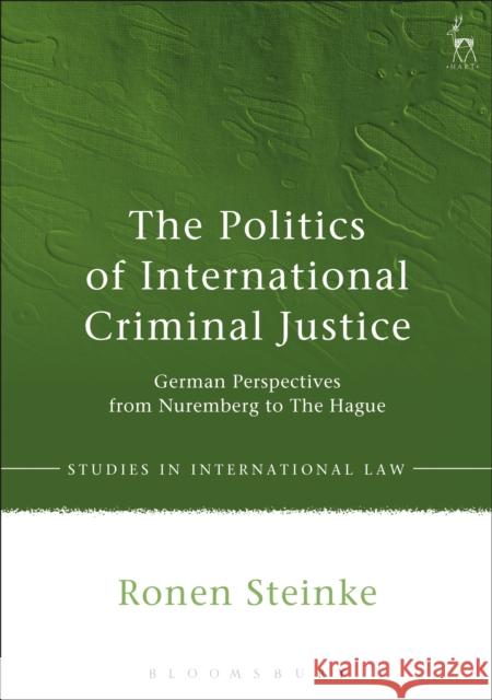 The Politics of International Criminal Justice Steinke, Ronen 9781849463133