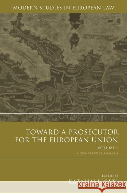 Toward a Prosecutor for the European Union Volume 1 Ligeti, Katalin 9781849463140