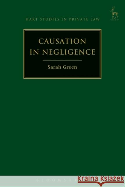 Causation in Negligence Sarah Green 9781849463317 Hart Publishing (UK)
