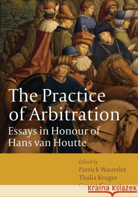 The Practice of Arbitration: Essays in Honour of Hans Van Houtte Wautelet, Patrick 9781849463331 0