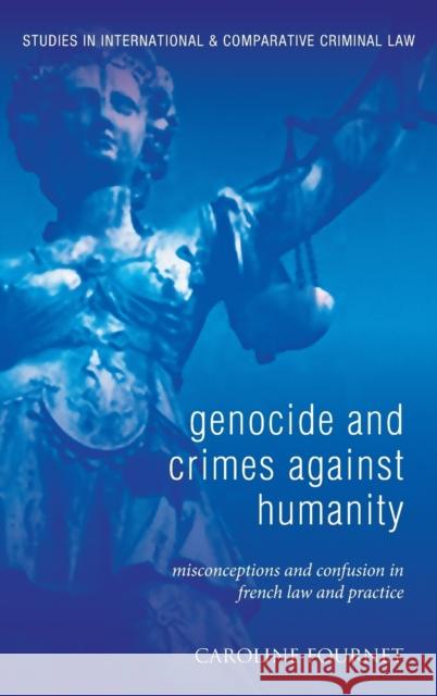 Genocide and Crimes Against Humanity: Misconceptions and Confusion in French Law and Practice Fournet, Caroline 9781849463348