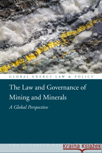 The Law and Governance of Mining and Minerals: A Global Perspective Bastida, Ana Elizabeth 9781849463454
