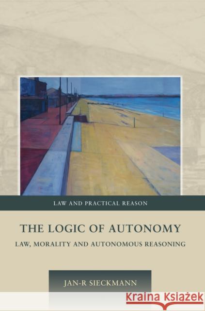 The Logic of Autonomy Sieckmann, Jan-R 9781849463461