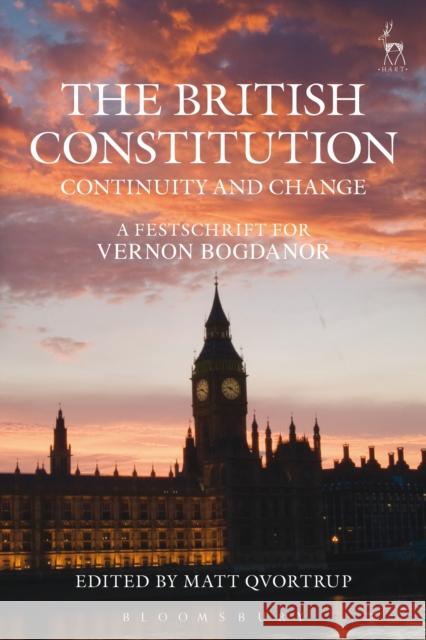 The British Constitution: Continuity and Change: A Festschrift for Vernon Bogdanor Qvortrup, Matt 9781849463713
