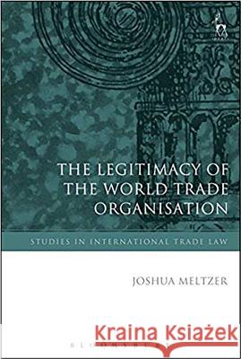 The Legitimacy of the World Trade Organisation Joshua Meltzer 9781849463737 Hart Publishing (UK)