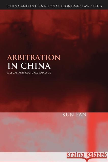 Arbitration in China: A Legal and Cultural Analysis Fan, Kun 9781849463775 0