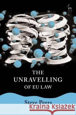 Unravelling of EU Law Steve Peers 9781849463928 Hart Publishing (UK)