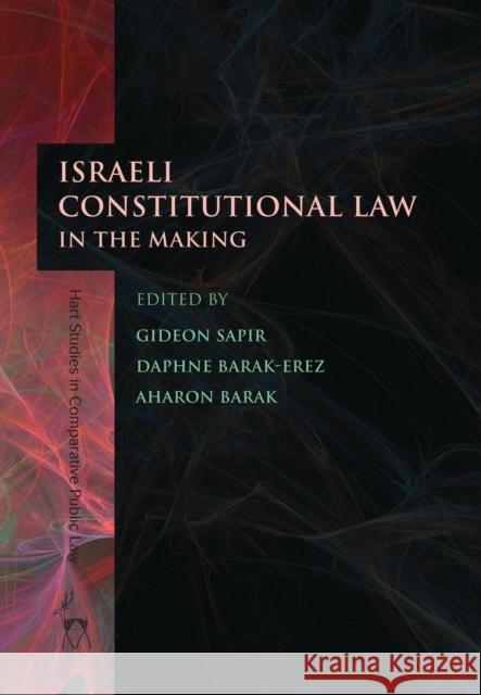 Israeli Constitutional Law in the Making Gideon Sapir Daphne Barak-Erez Aharon Barak 9781849464093 Hart Publishing (UK)