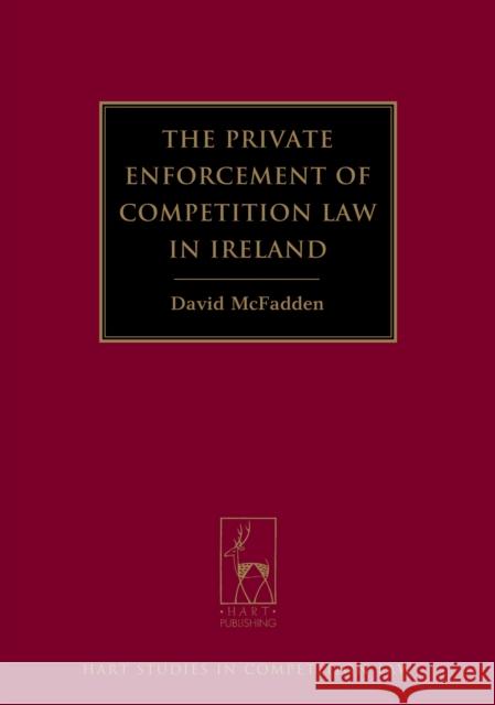 The Private Enforcement of Competition Law in Ireland Daniel McFadden 9781849464130 0