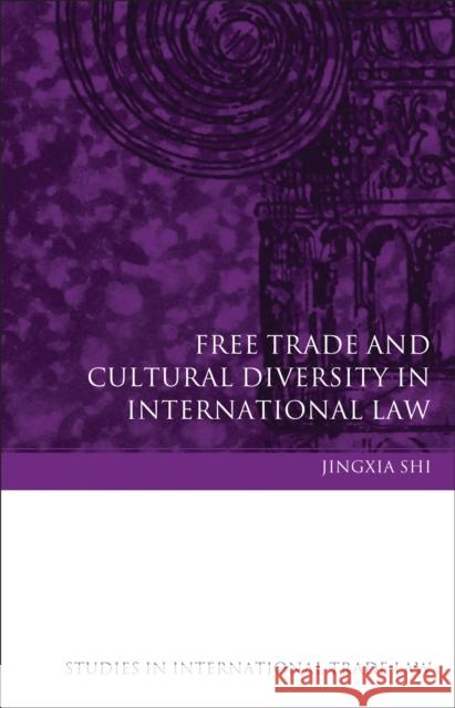 Free Trade and Cultural Diversity in International Law Jingxia Shi 9781849464253