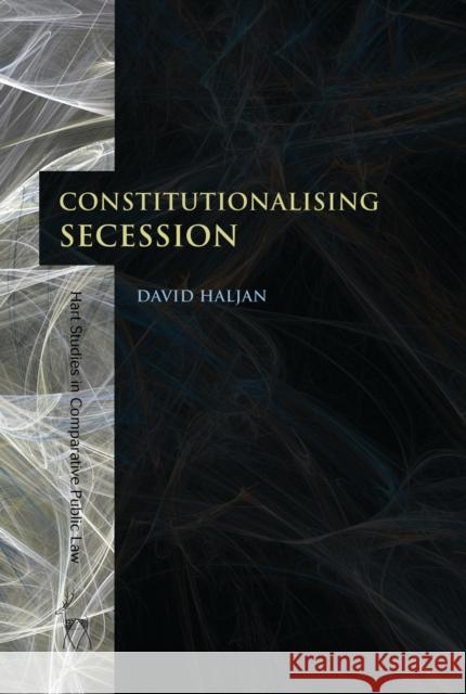 Constitutionalising Secession David Haljan 9781849464376 Hart Publishing (UK)