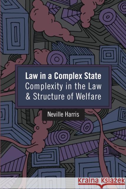 Law in a Complex State: Complexity in the Law and Structure of Welfare Harris, Neville 9781849464451 0