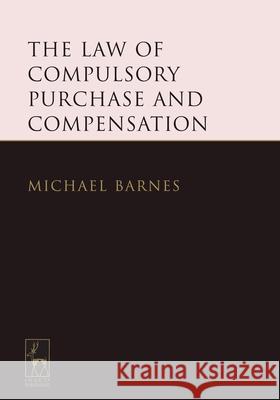 The Law of Compulsory Purchase and Compensation Michael Barnes 9781849464482