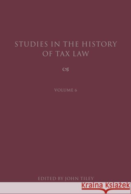Studies in the History of Tax Law, Volume 6 John Tiley 9781849464802 Hart Publishing (UK)