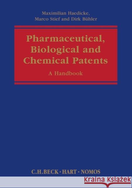 Pharmaceutical, Biological and Chemical Patents : A Handbook Maximilian Haedicke Marco Stief Dirk Buhler 9781849464901