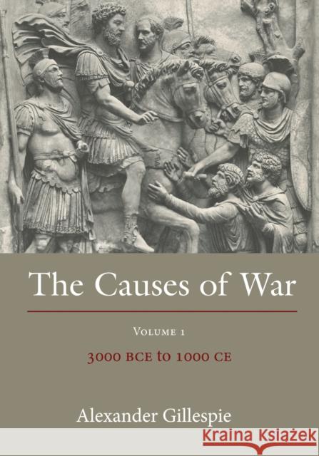 Causes of War: Volume 1: 3000 Bce to 1000 Ce Gillespie, Alexander 9781849465007