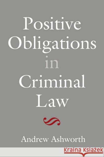 Positive Obligations in Criminal Law Andrew Ashworth 9781849465052
