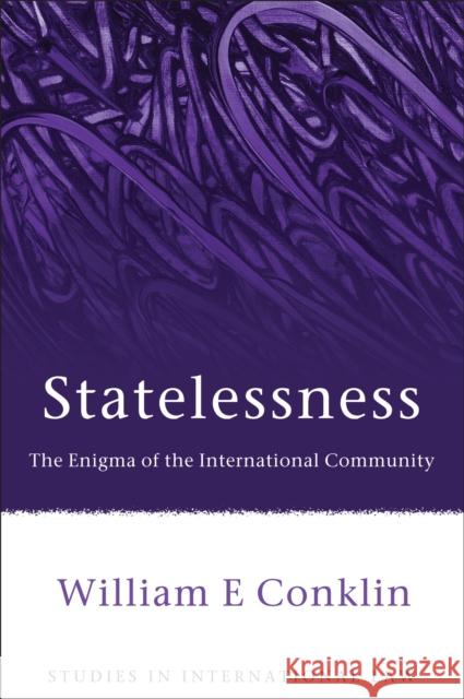 Statelessness: The Enigma of an International Community Conklin, William 9781849465076 Hart Publishing (UK)